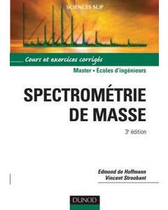 SPECTROMETRIE DE MASSE: COURS ET EXERCICES CORRIGES 3E ED.