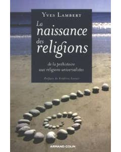 LA NAISSANCE DES RELIGIONS: DE LA PREHISTOIRE AUX RELIGIONS UNIVE
