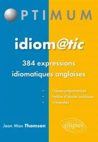 IDIOM@TIC : 384 EXPRESSIONS IDIOMATIQUES ANGLAISES