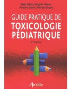 GUIDE PRATIQUE DE TOXICOLOGIE PEDIATRIQUE 2E ED.