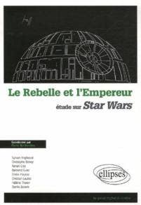 LE REBELLE ET L'EMPEREUR: ÉTUDE SUR STAR WARS