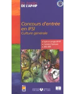 CONCOURS D'ENTREE EN IFSI, CULTURE GENERALE 2002-2005 (ANNALES AP