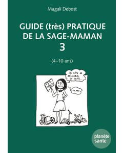 GUIDE (TRÈS) PRATIQUE DE LA SAGE-MAMAN 3 (4 A 10  ANS).
